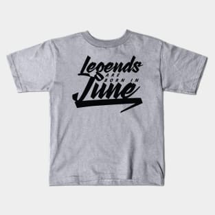 Legends are born in June Kids T-Shirt